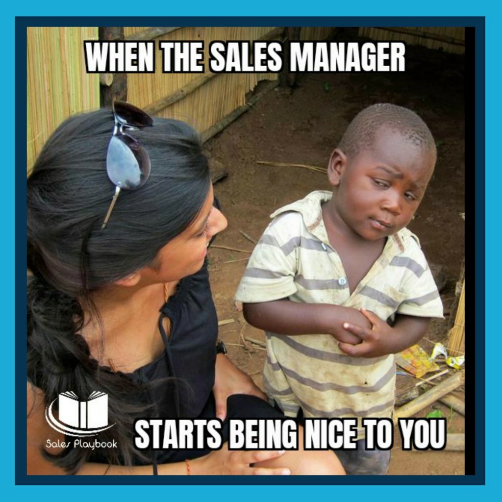 Sales meme when the sales manager starts being nice to you