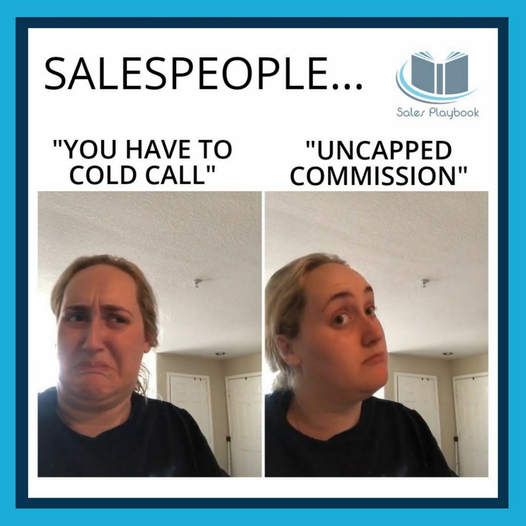 sales meme sales people you have to cold call uncapped commission