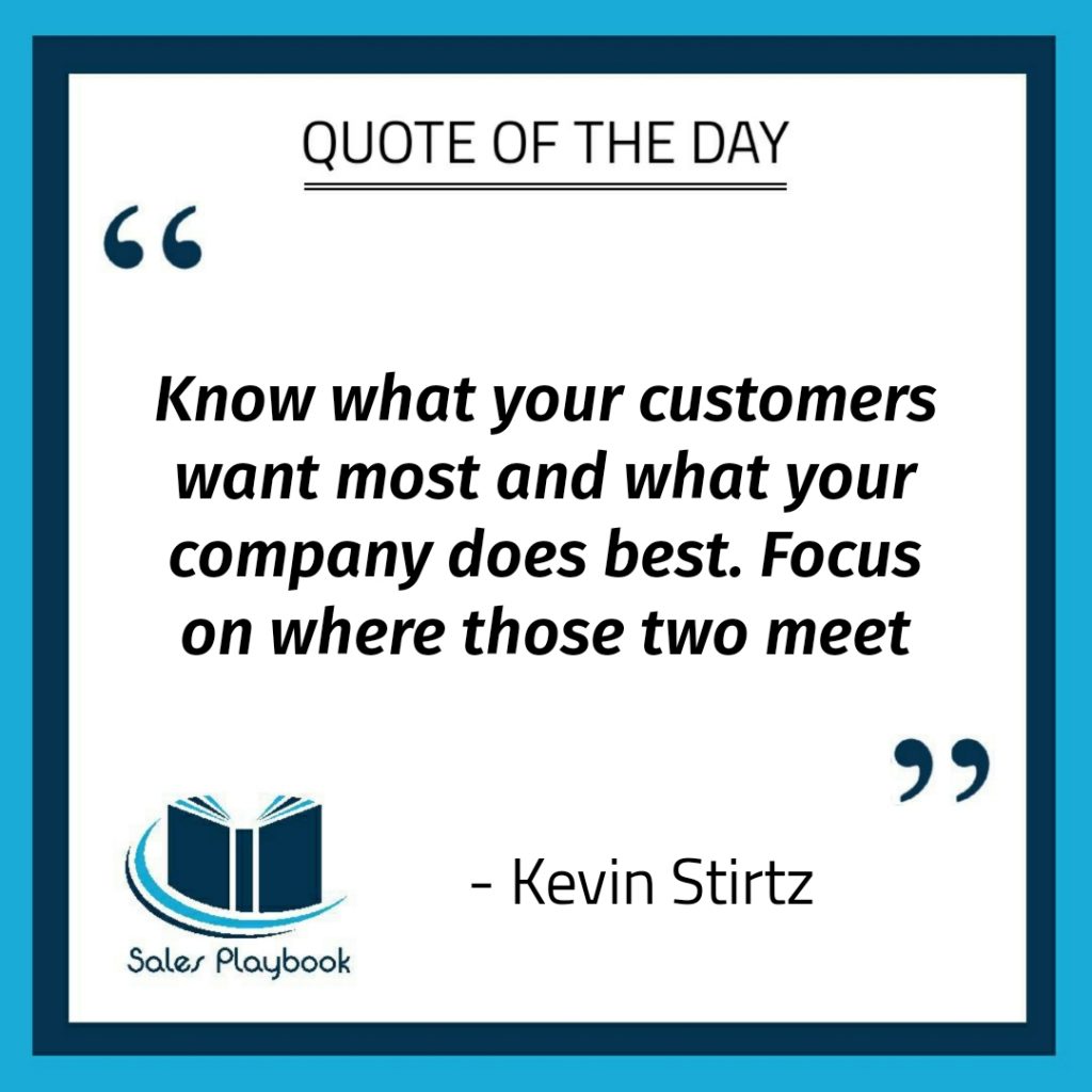 motivational quote know what your customers want most and what your company does best focus on where those two meet Kevin Stirtz