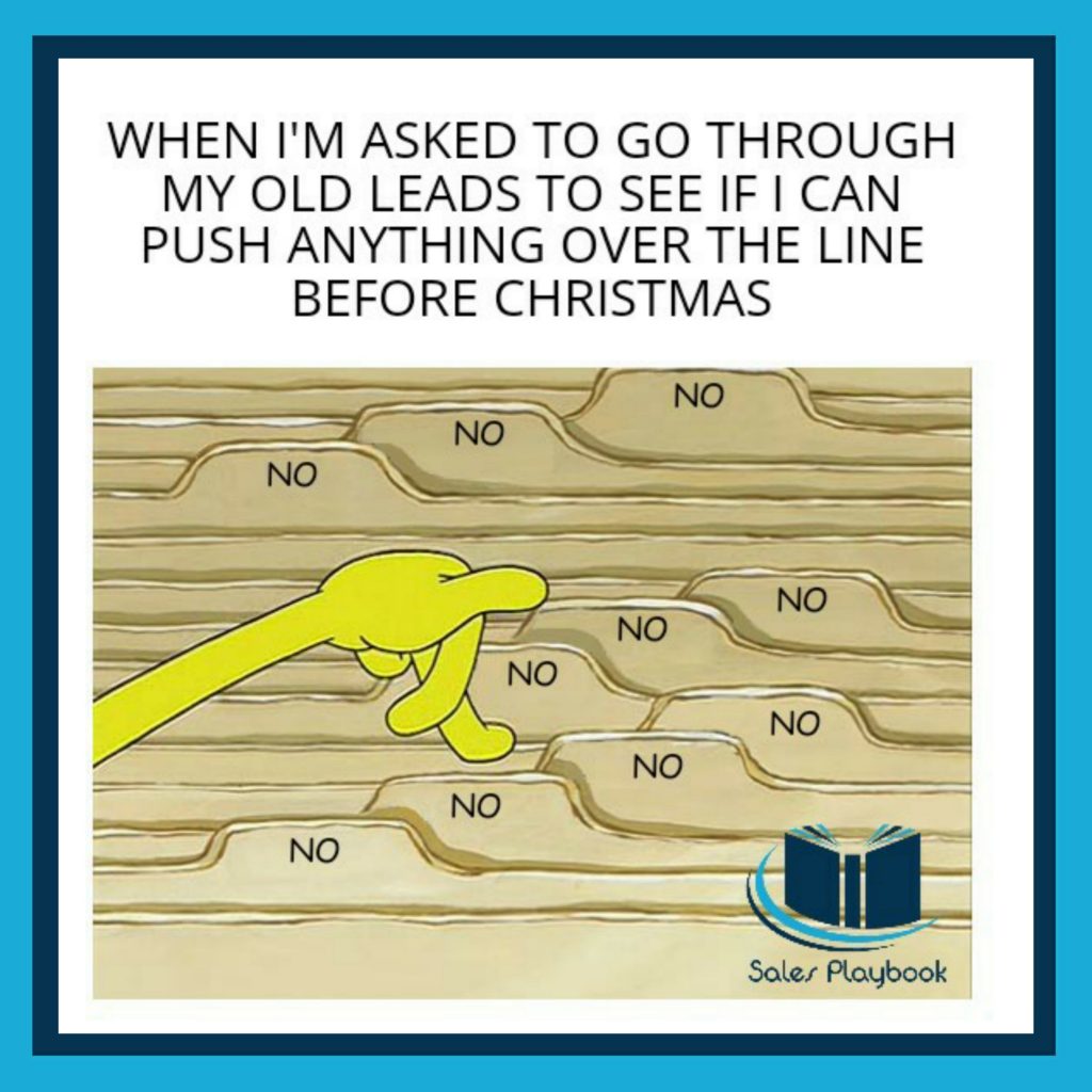 sales meme when I´m asked to go through my old leads to see if I can push anything over the line before Christmas